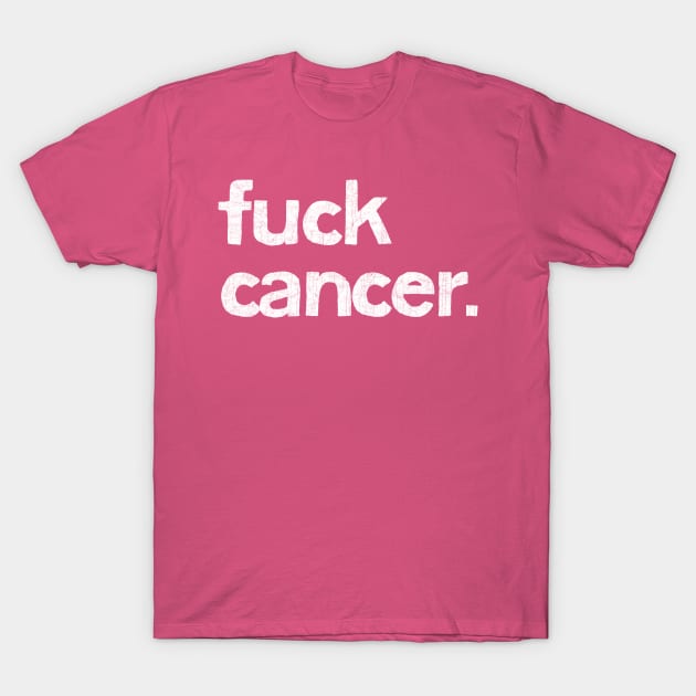 Fuck Cancer T-Shirt by DankFutura